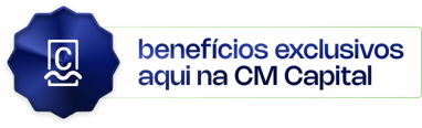 Benefícios exclusivos aqui na CM Capital